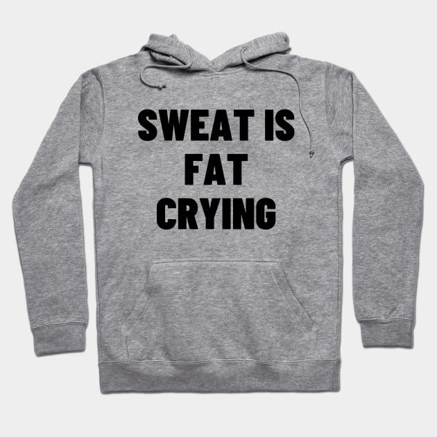 Sweat is fat crying Hoodie by Word and Saying